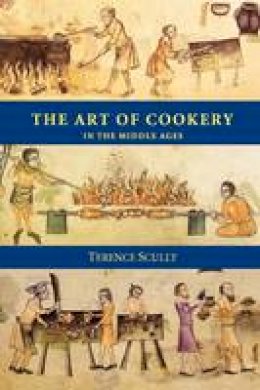 Terence Scully - The Art of Cookery in the Middle Ages (Studies in Anglo-Saxon History) - 9780851154305 - V9780851154305