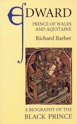 Richard Barber - Edward, Prince of Wales and Aquitaine - 9780851156866 - KTJ0049446