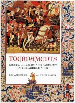 Richard Barber - Tournaments: Jousts, Chivalry and Pageants in the Middle Ages - 9780851157818 - V9780851157818