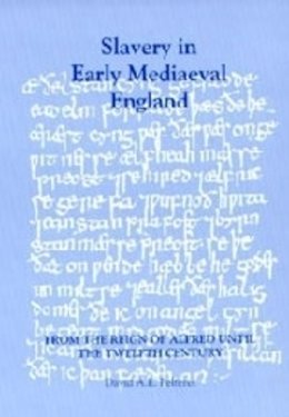 David A E Pelteret - Slavery in Early Mediaeval England from the Reign of Alfred until the Twelfth Century (Studies in Anglo-Saxon History) - 9780851158297 - V9780851158297