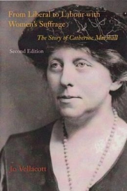 Jo Vellacott - From Liberal to Labour with Women's Suffrage: The Story of Catherine Marshall - 9780851248523 - V9780851248523