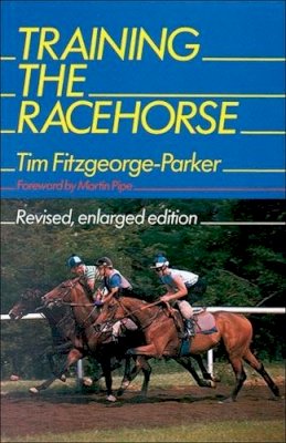 Tim Fitzgeorge-Parker - Training the Racehorse - 9780851315867 - KMK0022098