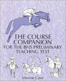 Cave, Maxine - The Course Companion for the BHS Preliminary Teaching Test - 9780851316857 - V9780851316857