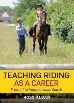 Ross Algar - Teaching Riding as a Career: From A1 to Indispensable Coach - 9780851319643 - V9780851319643