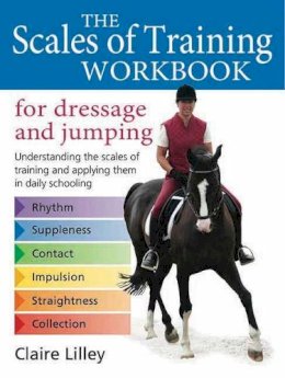 Claire Lilley - The Scales of Training Workbook for Dressage and Jumping: Understanding the Scales of Training and Applying Them in Daily Schooling - 9780851319704 - V9780851319704