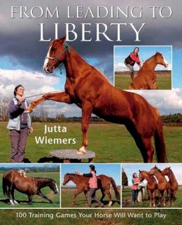 Jutta Wiemers - From Leading to Liberty: 100 Training Games Your Horse Will Want to Play - 9780851319759 - V9780851319759