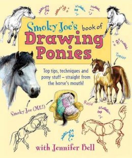 Jennifer Bell - Smoky Joe's Book of Drawing Ponies: Top Tips, Techniques and Pony Stuff--Straight from the Horse's Mouth! - 9780851319780 - V9780851319780