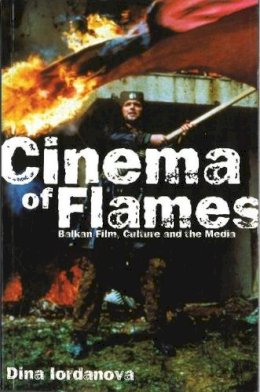 Dina Iordanova - Cinema of Flames: Balkan Film, Culture, and the Media - 9780851708485 - V9780851708485