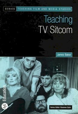 James Baker - Teaching TV Sitcom (Bfi Teaching Film and Media Studies) - 9780851709758 - V9780851709758