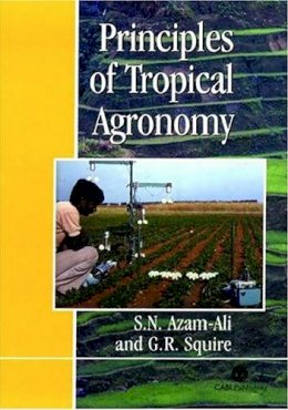 Azam-Ali, S. N., Squire, G. R. - Principles of Tropical Agronomy - 9780851991368 - V9780851991368