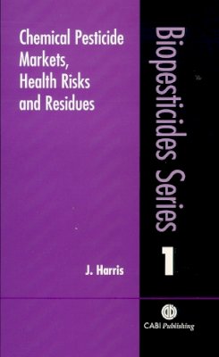 J. Harris - Chemical Pesticide Markets, Health Risks and Residues - 9780851994765 - V9780851994765