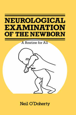 Neil O´doherty - The Neurological Examination of the Newborn (Atlas of Childhood Series) - 9780852008775 - V9780852008775