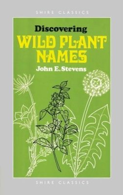 John E. Stevens - Discovering Wild Plant Names (Shire Discovering) - 9780852632130 - V9780852632130