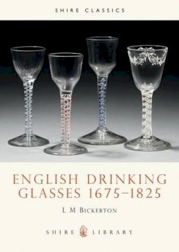 L. M. Bickerton - English Drinking Glasses 1675-1825 (Shire Library) - 9780852636619 - V9780852636619