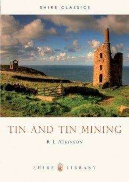 R. Atkinson - Tin and Tin Mining (Shire Library) - 9780852637333 - 9780852637333