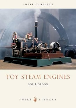 Bob Gordon - Toy Steam Engines (Shire Library) - 9780852637753 - V9780852637753