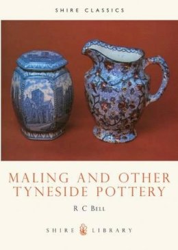R.c. Bell - Maling and other Tynside Pottery (Shire Library) - 9780852637920 - 9780852637920