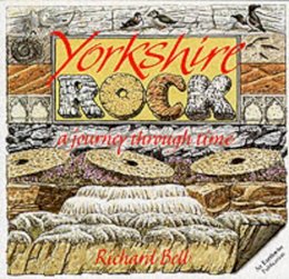 Richard Bell - Yorkshire Rock: A Journey Through Time (Earthwise Popular Science Books) - 9780852722695 - V9780852722695