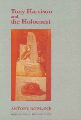 Antony Rowland - Tony Harrison and the Holocaust - 9780853235163 - V9780853235163