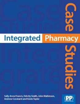 Dr Sally-Anne Francis - Integrated Pharmacy Case Studies - 9780853698845 - V9780853698845