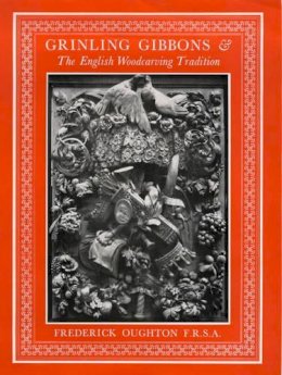 Frederick Ouhton - Grinling Gibbons and the English Woodcarving Tradition - 9780854420827 - V9780854420827