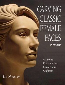 Ian Norbury - Carving Classic Female Faces in Wood - 9780854421008 - V9780854421008