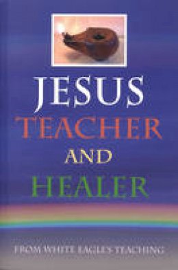 White Eagle - Jesus Teacher and Healer - 9780854871223 - V9780854871223