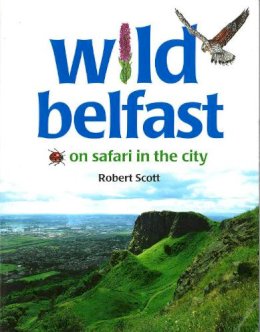 Robert Scott - Wild Belfast:  On Safari in the City - 9780856407628 - V9780856407628