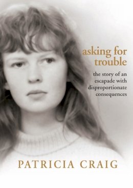 Patricia Craig - Asking For Trouble: The Story of an Escapade with Disproportionate Consequences - 9780856408083 - V9780856408083