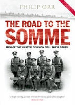 Philip Orr - The Road To The Somme: Men of the Ulster division tell their story - 9780856408243 - V9780856408243