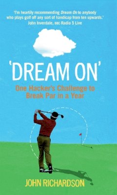 John Richardson - Dream On: The Challenge to Break Par in a Year - 9780856408410 - V9780856408410