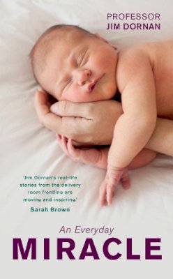 Jim Dornan - An Everyday Miracle: Delivering Babies, Caring for Women, A Lifetime's Work - 9780856409097 - V9780856409097