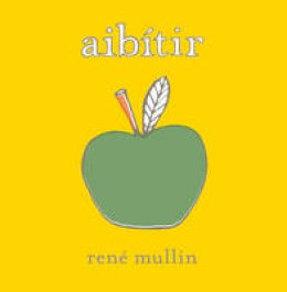 Rene Mullin - Aibitir: An Irish ABC (Irish Edition) - 9780856409172 - V9780856409172