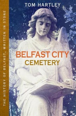 Tom Hartley - Belfast City Cemetery: The History of Belfast, Written in Stone - 9780856409240 - V9780856409240