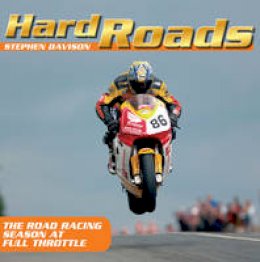 Stephen Davison - Hard Roads: The Road Racing Season at Full Throttle - 9780856409646 - V9780856409646