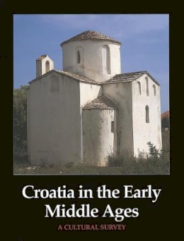 Ivan (Ed) - Croatia in the Early Middle Ages: A Cultural Survey (Croatia & Europe, Culture, Arts & Sciences) - 9780856674990 - V9780856674990