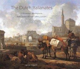 Ian A. C. Dejardin - The Dutch Italianates: 17th-century Masterpieces from Dulwich Picture Gallery, London - 9780856676574 - V9780856676574
