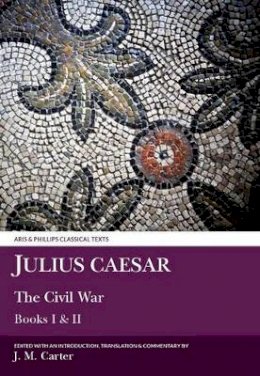 J. M. Carter - Julius Caesar: The Civil War Books I & II (Civil War (Aris & Phillips)) (Bk. 1 & 2) (Latin Edition) - 9780856684623 - V9780856684623
