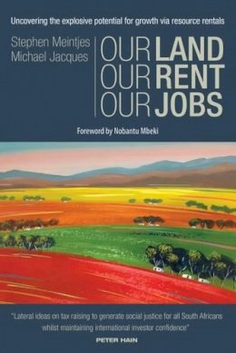 Stephen Meintjes - Our Land, Our Rent, Our Jobs: Uncovering the Explosive Potential for Growth Via Resource Rentals - 9780856835049 - V9780856835049