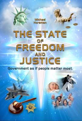 Michael Horsman - The State of Freedom and Justice: Government as If People Matter Most - 9780856835100 - V9780856835100 Michael Horsman - The State of Freedom and Justice: Government as If People Matter Most - 9780856835100 - V9780856835100