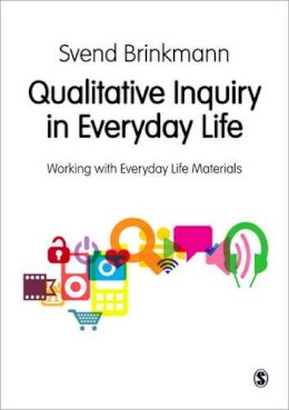 Svend Brinkmann - Qualitative Inquiry in Everyday Life: Working with Everyday Life Materials - 9780857024763 - V9780857024763
