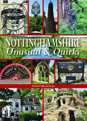 Andrew Beardmore - Nottinghamshire Unusual & Quirky - 9780857042668 - V9780857042668