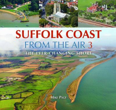 Mike Page - Suffolk Coast from the Air: Book 3: The Ever-Changing Shore - 9780857042781 - V9780857042781