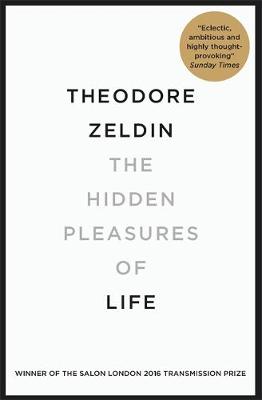 Theodore Zeldin - The Hidden Pleasures of Life: A New Way of Remembering the Past and Imagining the Future - 9780857053695 - V9780857053695