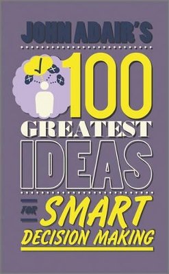 John Adair - John Adair´s 100 Greatest Ideas for Smart Decision Making - 9780857081759 - V9780857081759
