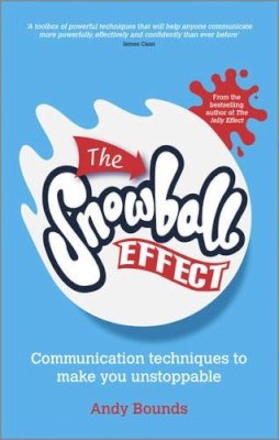 Andy Bounds - The Snowball Effect: Communication Techniques to Make You Unstoppable - 9780857083975 - V9780857083975