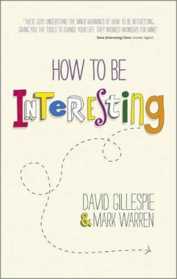 David Gillespie - How To Be Interesting: Simple Ways to Increase Your Personal Appeal - 9780857084064 - V9780857084064
