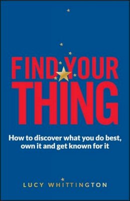 Lucy Whittington - Find Your Thing: How to discover what you do best, own it and get known for it - 9780857085924 - V9780857085924