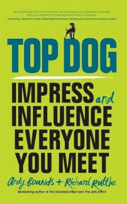 Andy Bounds - Top Dog: Impress and Influence Everyone You Meet - 9780857086099 - V9780857086099