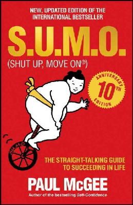 Paul Mcgee - S.U.M.O (Shut Up, Move On): The Straight-Talking Guide to Succeeding in Life -- THE SUNDAY TIMES BESTSELLER - 9780857086228 - V9780857086228